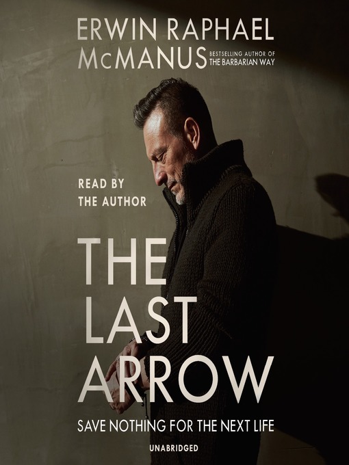 Title details for The Last Arrow by Erwin Raphael McManus - Available